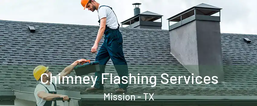  Chimney Flashing Services Mission - TX