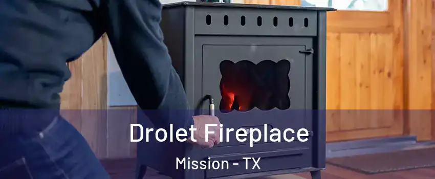  Drolet Fireplace Mission - TX