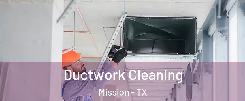  Ductwork Cleaning Mission - TX