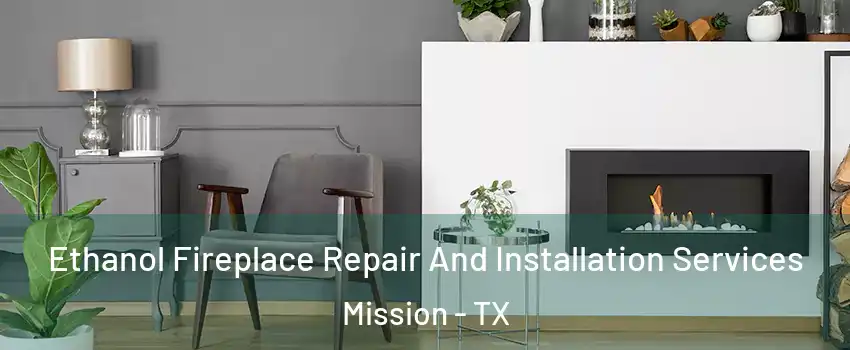  Ethanol Fireplace Repair And Installation Services Mission - TX
