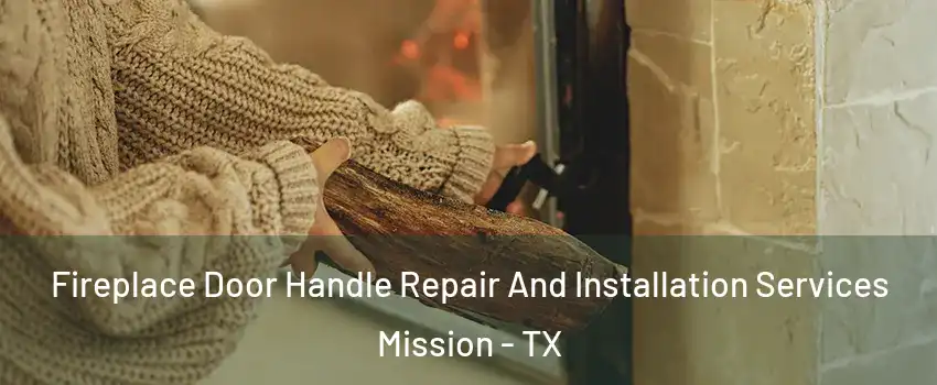  Fireplace Door Handle Repair And Installation Services Mission - TX
