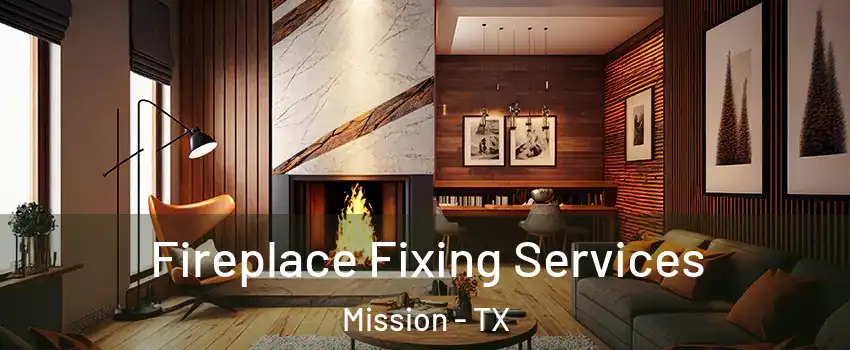  Fireplace Fixing Services Mission - TX