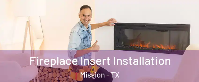  Fireplace Insert Installation Mission - TX