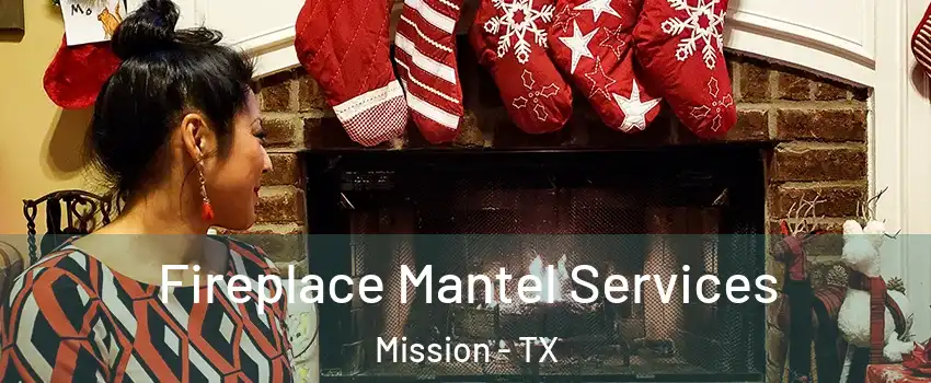  Fireplace Mantel Services Mission - TX
