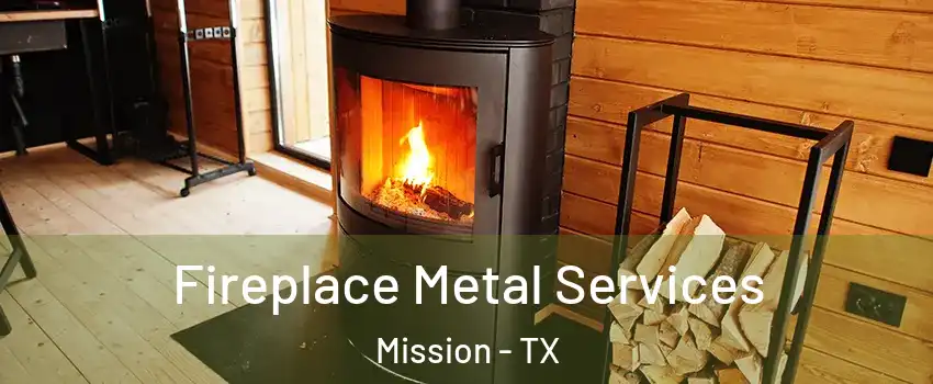  Fireplace Metal Services Mission - TX