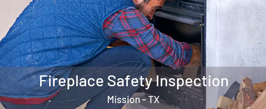  Fireplace Safety Inspection Mission - TX