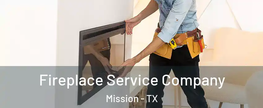  Fireplace Service Company Mission - TX