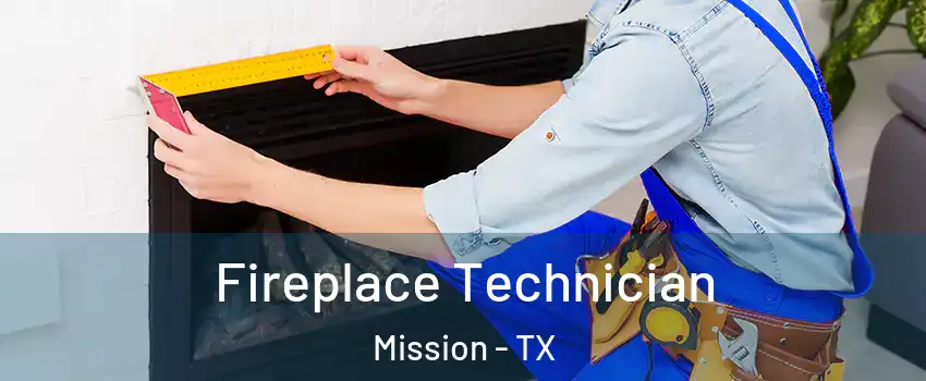  Fireplace Technician Mission - TX