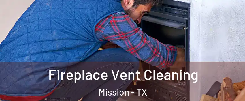  Fireplace Vent Cleaning Mission - TX