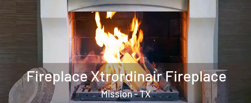  Fireplace Xtrordinair Fireplace Mission - TX