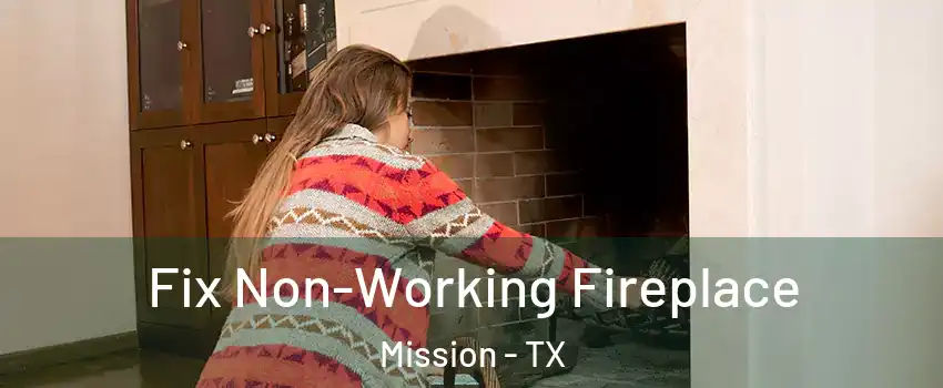  Fix Non-Working Fireplace Mission - TX