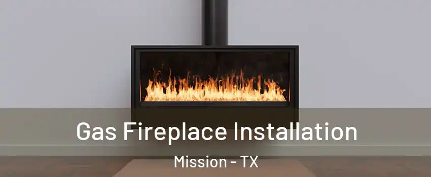  Gas Fireplace Installation Mission - TX