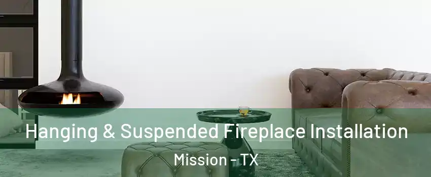  Hanging & Suspended Fireplace Installation Mission - TX