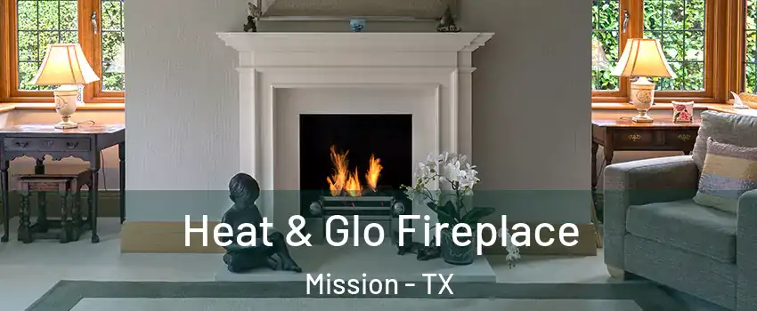  Heat & Glo Fireplace Mission - TX
