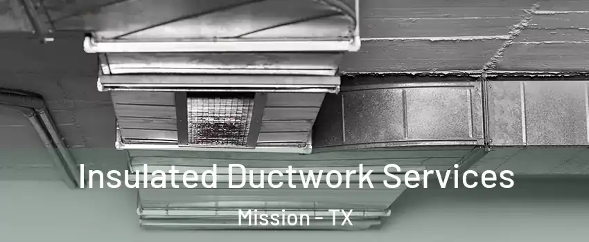  Insulated Ductwork Services Mission - TX