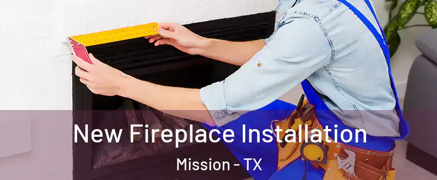  New Fireplace Installation Mission - TX