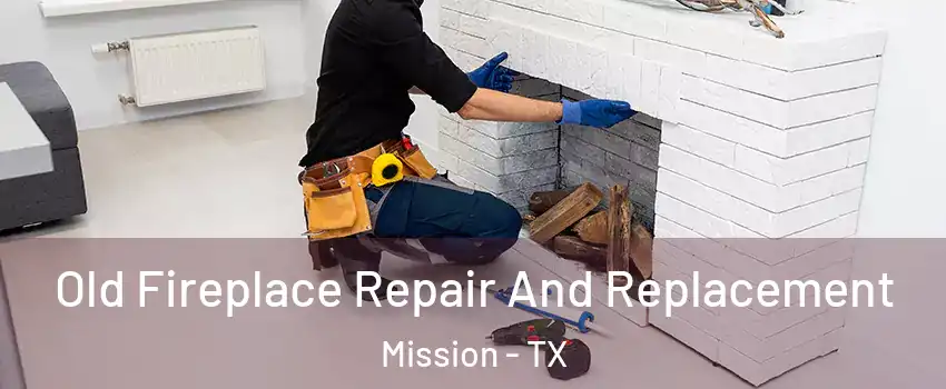  Old Fireplace Repair And Replacement Mission - TX