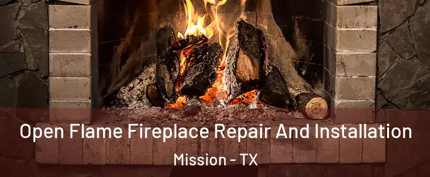  Open Flame Fireplace Repair And Installation Mission - TX