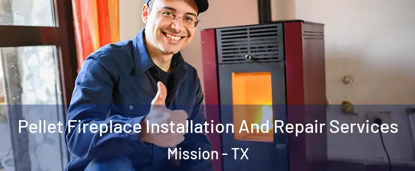  Pellet Fireplace Installation And Repair Services Mission - TX