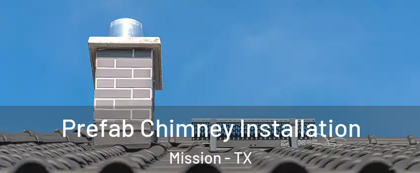  Prefab Chimney Installation Mission - TX