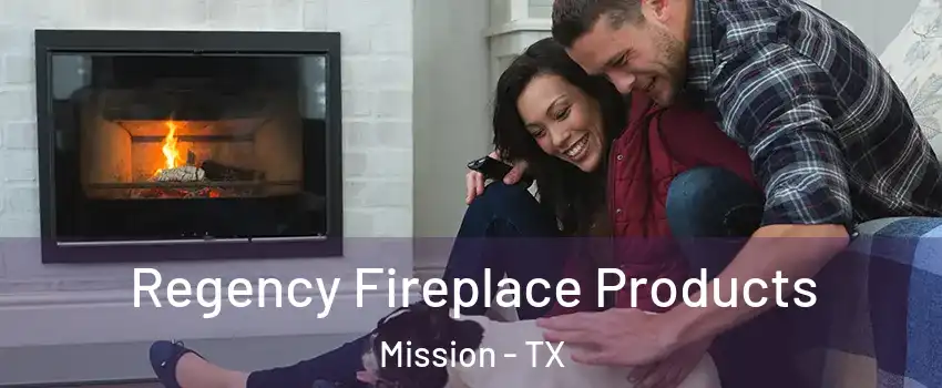  Regency Fireplace Products Mission - TX