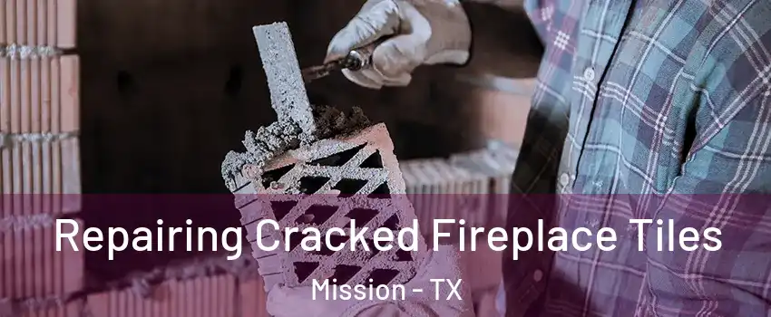  Repairing Cracked Fireplace Tiles Mission - TX