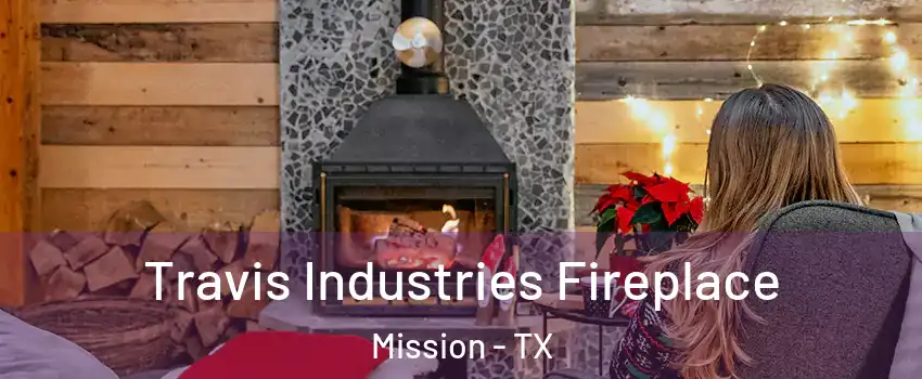  Travis Industries Fireplace Mission - TX