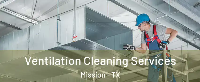  Ventilation Cleaning Services Mission - TX