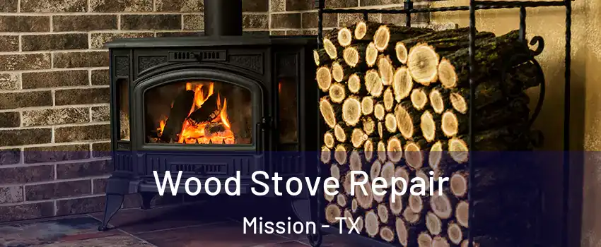  Wood Stove Repair Mission - TX